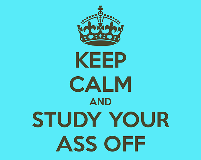 keep calm and study your ass off